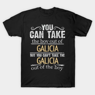 You Can Take The Boy Out Of Galicia But You Cant Take The Galicia Out Of The Boy - Gift for Galician With Roots From Galicia T-Shirt